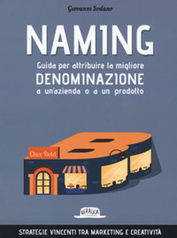 Naming. Guida per attribuire la migliore denominazione a un'azienda o a un prodotto - Librerie.coop Naming. Guida per attribuire la migliore denominazione a un'azienda o a un prodotto - Librerie.coop