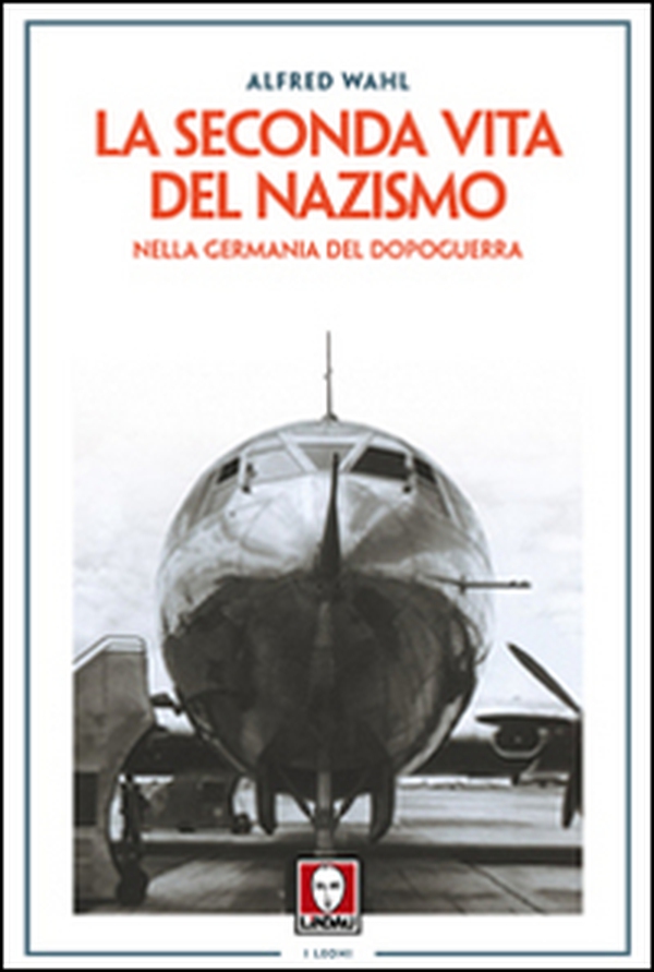 La seconda vita del nazismo nella Germania del dopoguerra - Librerie.coop La seconda vita del nazismo nella Germania del dopoguerra - Librerie.coop