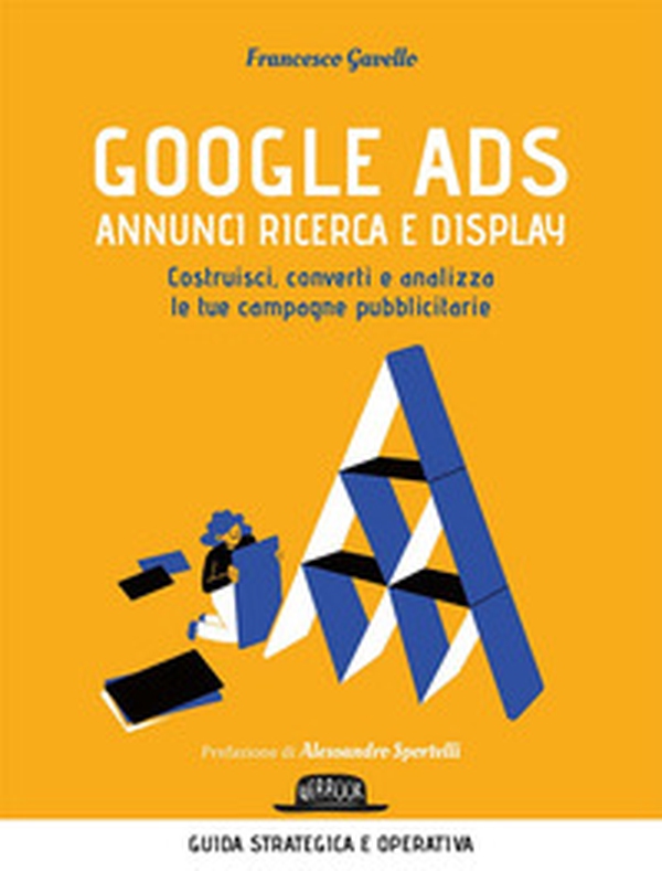 Google Ads. Annunci ricerca e display. Costruisci, converti e analizza le tue campagne pubblicitarie - Librerie.coop Google Ads. Annunci ricerca e display. Costruisci, converti e analizza le tue campagne pubblicitarie - Librerie.coop