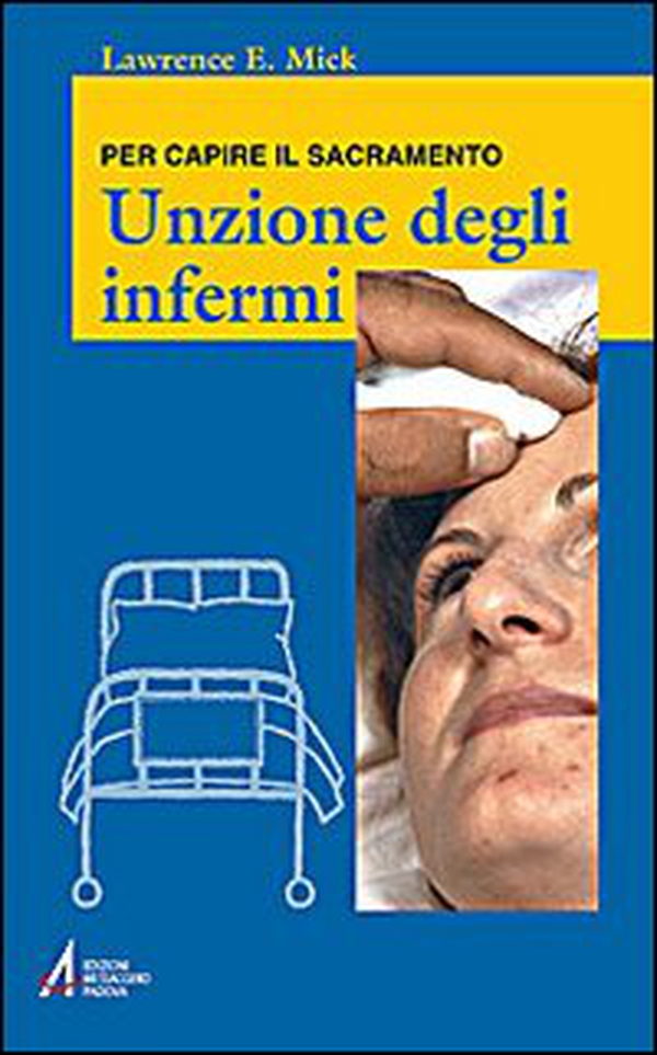 Unzione degli infermi. Per capire il sacramento - Librerie.coop Unzione degli infermi. Per capire il sacramento - Librerie.coop