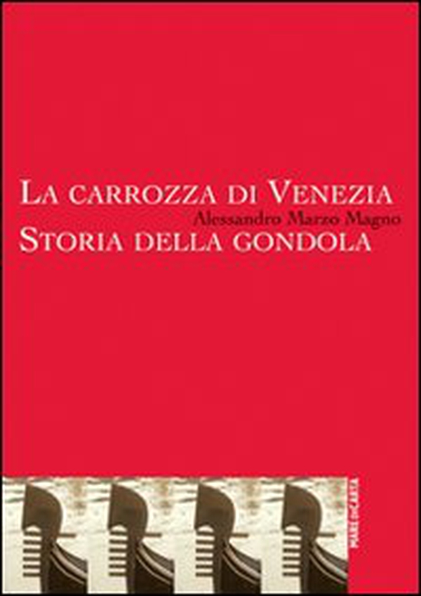 La carrozza di Venezia. Storia della gondola - Librerie.coop La carrozza di Venezia. Storia della gondola - Librerie.coop