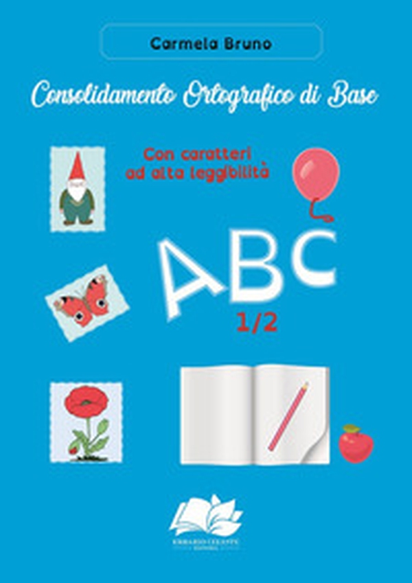 Consolidamento Ortografico di Base. Con caratteri ad alta leggibilità ABC 1/2 - Librerie.coop Consolidamento Ortografico di Base. Con caratteri ad alta leggibilità ABC 1/2 - Librerie.coop