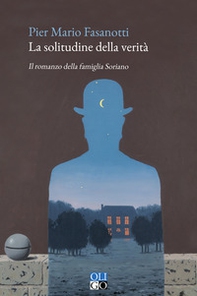La solitudine della verità. Il romanzo della famiglia Soriano - Librerie.coop