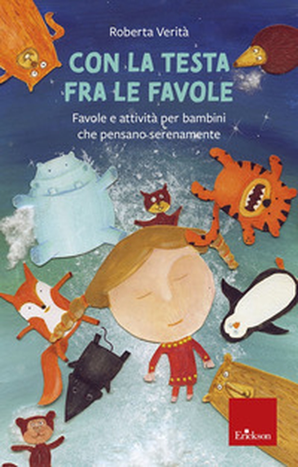 Con la testa fra le favole. Favole e attività per bambini che pensano serenamente - Librerie.coop Con la testa fra le favole. Favole e attività per bambini che pensano serenamente - Librerie.coop