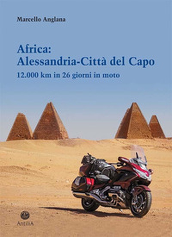 Africa: Alessandria-Città del Capo. 12.000 km in 26 giorni in moto - Librerie.coop Africa: Alessandria-Città del Capo. 12.000 km in 26 giorni in moto - Librerie.coop