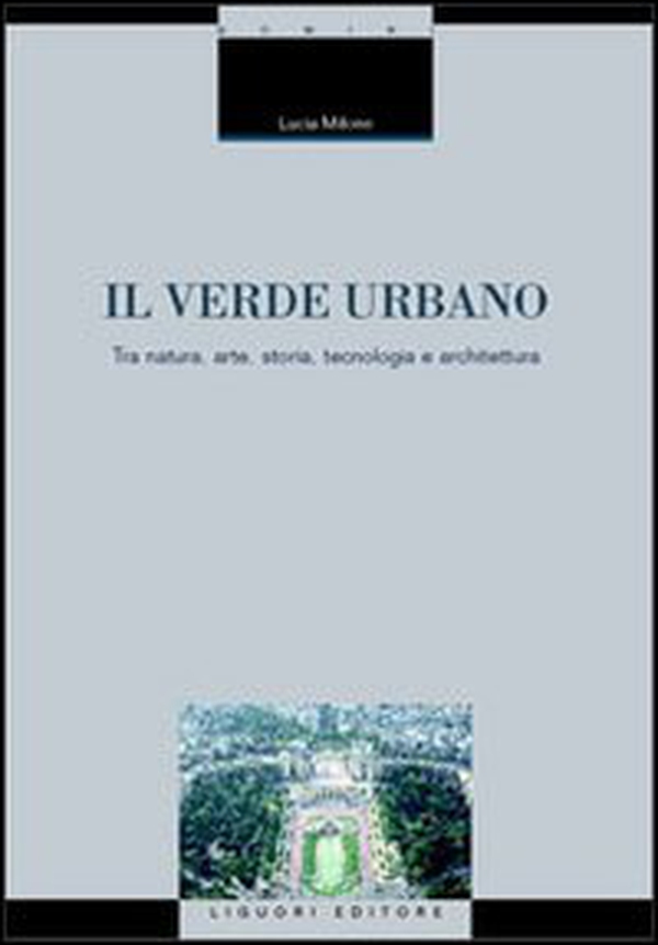 Il verde urbano. Tra natura, arte, storia, tecnologia e architettura - Librerie.coop Il verde urbano. Tra natura, arte, storia, tecnologia e architettura - Librerie.coop