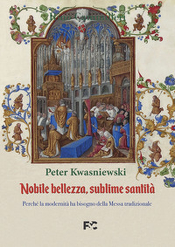 Nobile bellezza, sublime santità. Perché la modernità ha bisogno della messa tradizionale - Librerie.coop Nobile bellezza, sublime santità. Perché la modernità ha bisogno della messa tradizionale - Librerie.coop