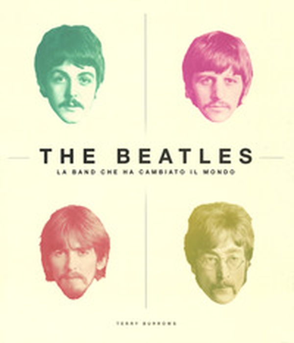 The Beatles. La band che ha cambiato il mondo - Librerie.coop The Beatles. La band che ha cambiato il mondo - Librerie.coop
