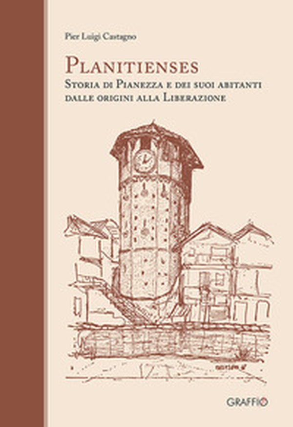 Planitienses. Storia di Pianezza e dei suoi abitanti dalle origini alla Liberazione - Librerie.coop Planitienses. Storia di Pianezza e dei suoi abitanti dalle origini alla Liberazione - Librerie.coop