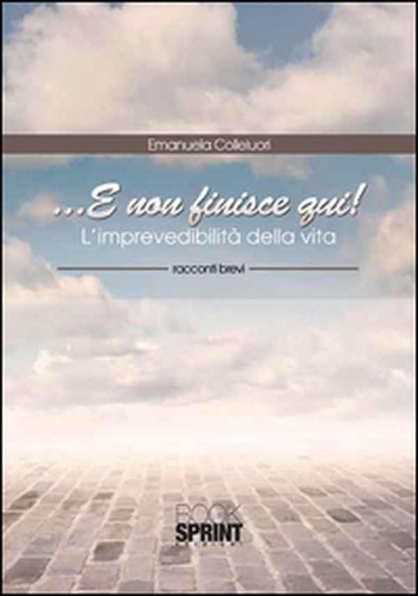 ... E non finisce qui! L'imprevedibilità della vita - Librerie.coop ... E non finisce qui! L'imprevedibilità della vita - Librerie.coop