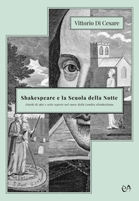 Shakespeare e la Scuola della Notte. Giochi di spie e sette segrete nel cuore della Londra elisabettiana - Librerie.coop
