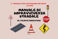 Manuale di sopravvivenza stradale. 17 consigli utili che possono salvarti la vita - Librerie.coop