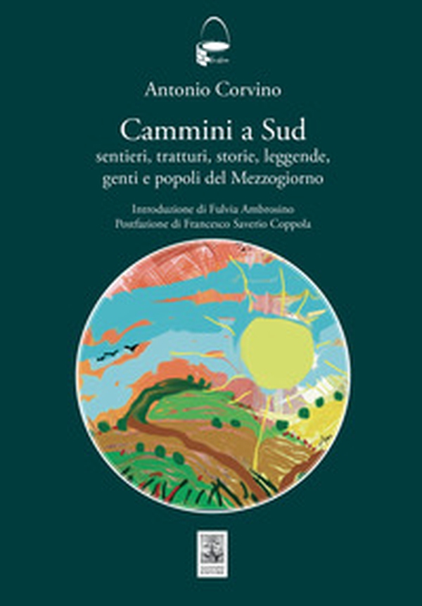 Cammini a sud. Sentieri, tratturi, storie, leggende, genti e popoli del Mezzogiorno - Librerie.coop Cammini a sud. Sentieri, tratturi, storie, leggende, genti e popoli del Mezzogiorno - Librerie.coop