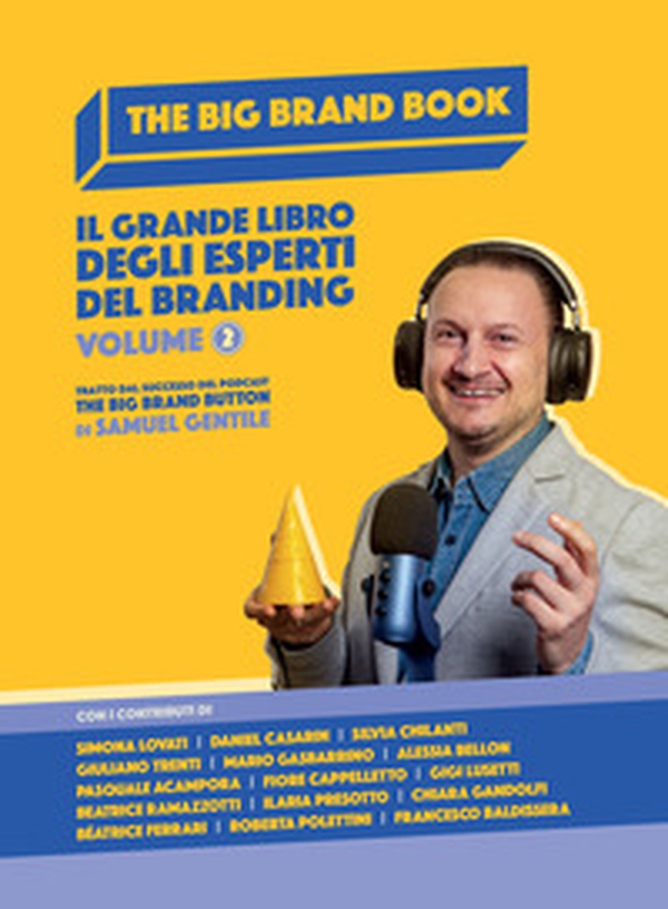 The Big Brand Book. Il grande libro degli esperti del branding - Vol. 2 - Librerie.coop The Big Brand Book. Il grande libro degli esperti del branding - Vol. 2 - Librerie.coop