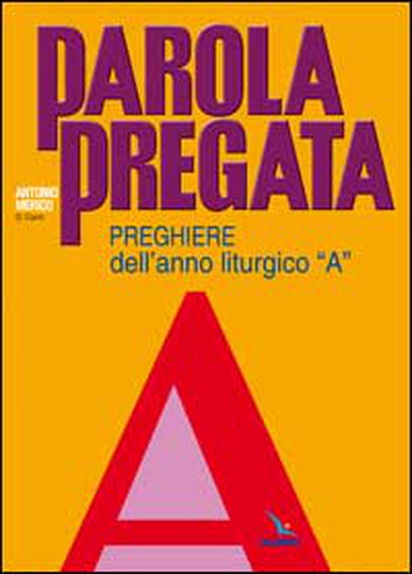 Parola pregata. Preghiere dell'anno liturgico «A» - Librerie.coop Parola pregata. Preghiere dell'anno liturgico «A» - Librerie.coop