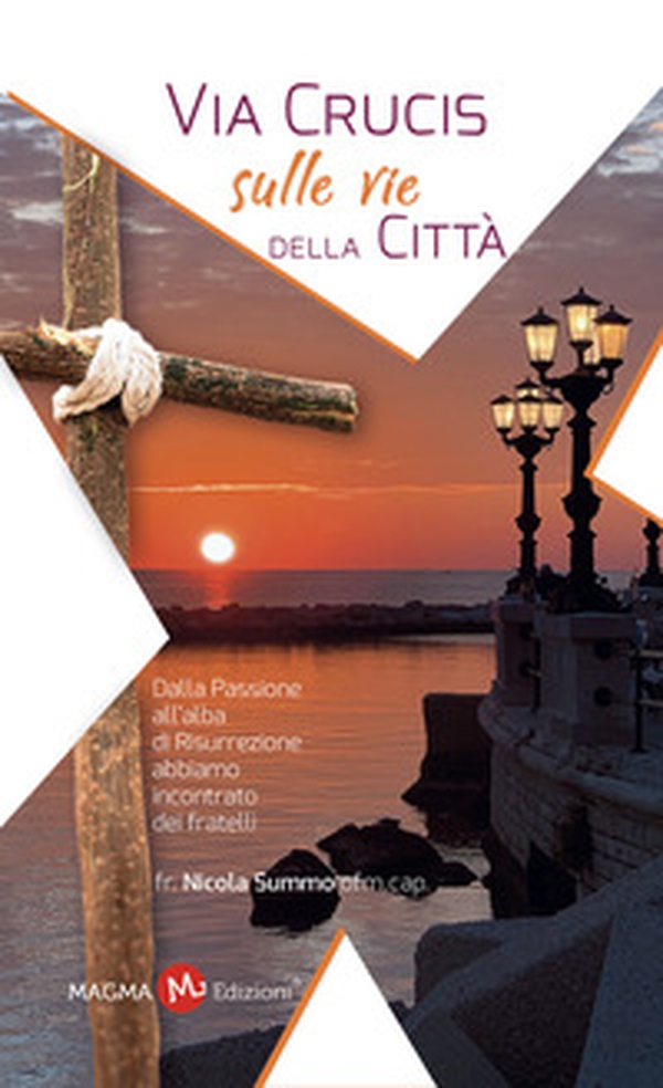 Via Crucis sulle vie della città. Dalla Passione all'alba di Risurrezione abbiamo ascoltato dei fratelli - Librerie.coop Via Crucis sulle vie della città. Dalla Passione all'alba di Risurrezione abbiamo ascoltato dei fratelli - Librerie.coop