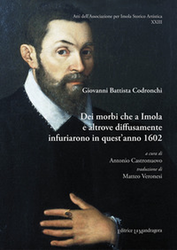 Dei morbi che a Imola e altrove diffusamente infuriarono in quest'anno 1602 - Librerie.coop Dei morbi che a Imola e altrove diffusamente infuriarono in quest'anno 1602 - Librerie.coop