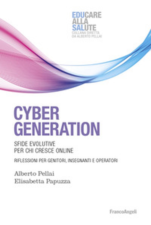 Cyber generation. Sfide evolutive per chi cresce online. Riflessioni per genitori, insegnanti e operatori - Librerie.coop Cyber generation. Sfide evolutive per chi cresce online. Riflessioni per genitori, insegnanti e operatori - Librerie.coop