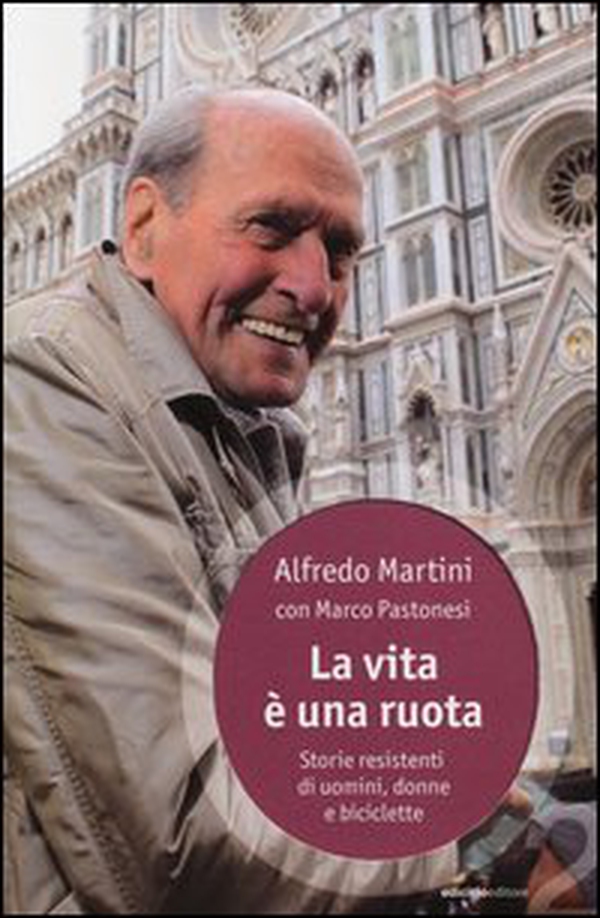 La vita è una ruota. Storie resistenti di uomini, donne e biciclette - Librerie.coop La vita è una ruota. Storie resistenti di uomini, donne e biciclette - Librerie.coop