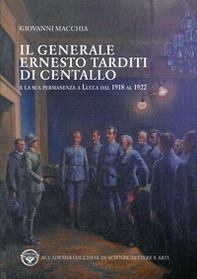 Il generale Ernesto Tarditi di Centallo e la sua permanenza a Lucca dal 1918 al 1922 - Librerie.coop