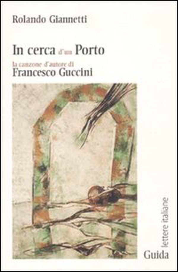 In cerca d'un porto. La canzone d'autore di Francesco Guccini - Librerie.coop In cerca d'un porto. La canzone d'autore di Francesco Guccini - Librerie.coop