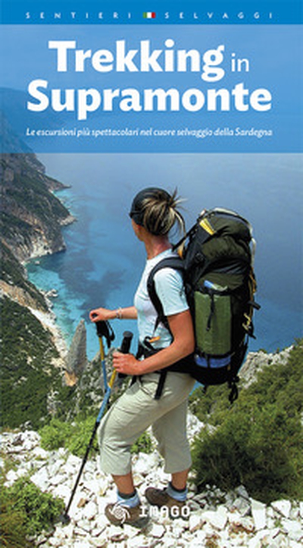 Trekking in Supramonte. Le escursioni più spettacolari nel cuore selvaggio della Sardegna - Librerie.coop Trekking in Supramonte. Le escursioni più spettacolari nel cuore selvaggio della Sardegna - Librerie.coop