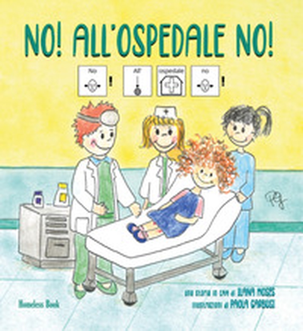 No! All'ospedale no! In CAA (Comunicazione Aumentativa Alternativa) - Librerie.coop No! All'ospedale no! In CAA (Comunicazione Aumentativa Alternativa) - Librerie.coop