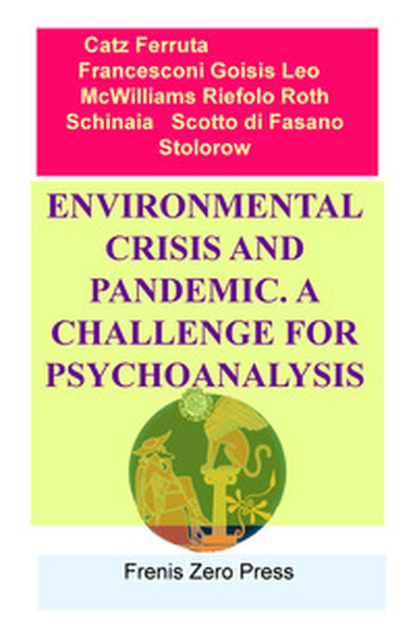 Environmental crisis and pandemic. A challenge for psychoanalysis . Frenis Zero Press - Librerie.coop Environmental crisis and pandemic. A challenge for psychoanalysis . Frenis Zero Press - Librerie.coop