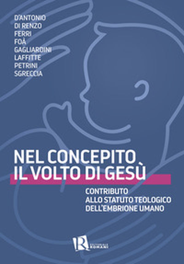 Nel concepito il volto di Gesù. Contributo allo statuto teologico dell'embrione umano - Librerie.coop Nel concepito il volto di Gesù. Contributo allo statuto teologico dell'embrione umano - Librerie.coop