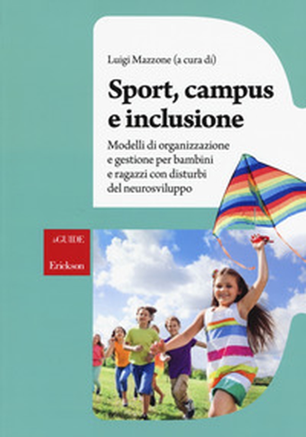 Sport, campus e inclusione. Modelli di organizzazione e gestione per bambini e ragazzi con disturbi del neurosviluppo - Librerie.coop Sport, campus e inclusione. Modelli di organizzazione e gestione per bambini e ragazzi con disturbi del neurosviluppo - Librerie.coop