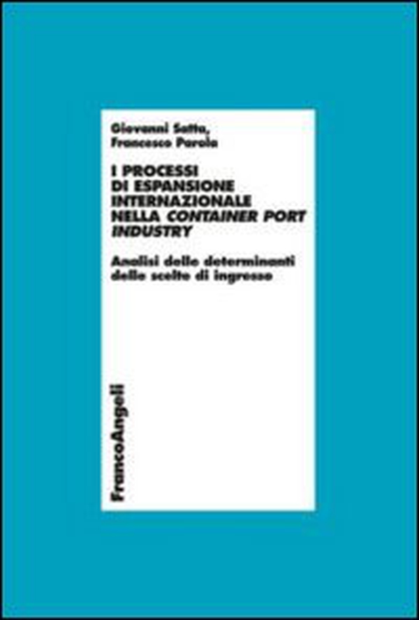 I processi di espansione internazionale nella container port industry. Analisi delle determinanti delle scelte di ingresso - Librerie.coop I processi di espansione internazionale nella container port industry. Analisi delle determinanti delle scelte di ingresso - Librerie.coop