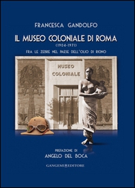 Il museo Coloniale di Roma (1904-1971). Fra le zebre nel paese dell'olio di ricino - Librerie.coop