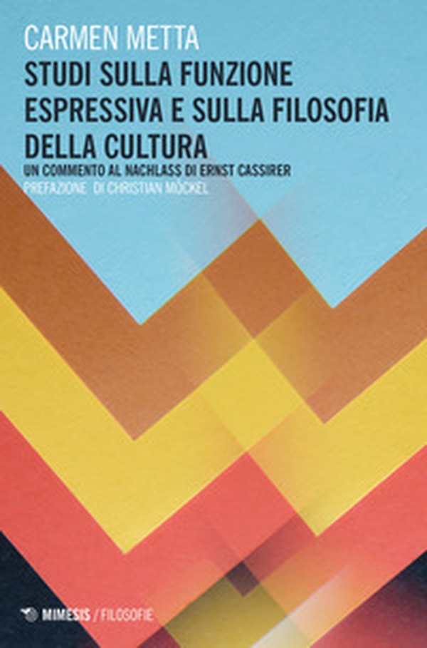 Studi sulla funzione espressiva e sulla filosofia della cultura. Un commento al Nachlass di Ernst Cassirer - Librerie.coop Studi sulla funzione espressiva e sulla filosofia della cultura. Un commento al Nachlass di Ernst Cassirer - Librerie.coop