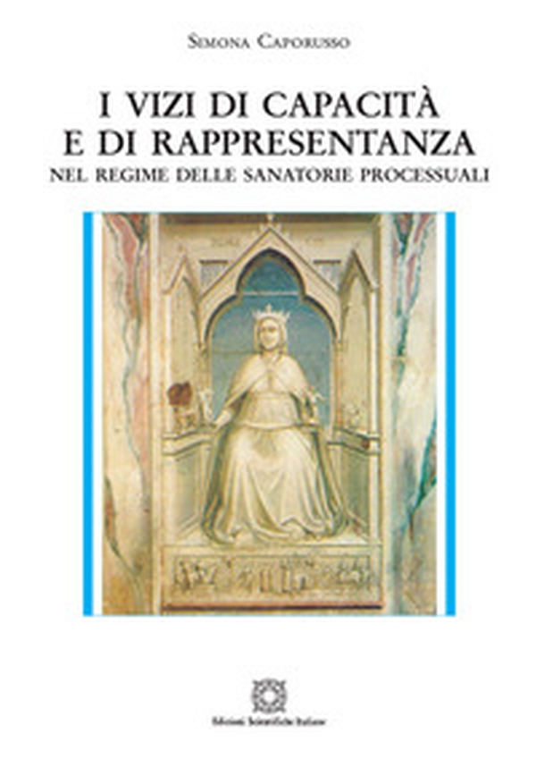 I vizi di capacità e di rappresentanza. Nel regime della sanatorie processuali - Librerie.coop I vizi di capacità e di rappresentanza. Nel regime della sanatorie processuali - Librerie.coop