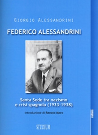 Federico Alessandrini. Santa Sede tra nazismo e crisi spagnola (1933-1938) - Librerie.coop