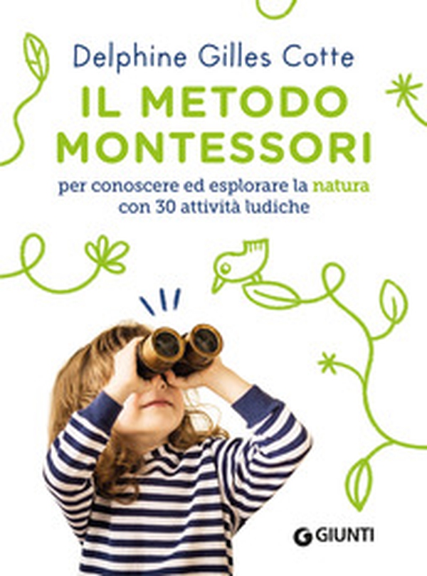 Il metodo Montessori per conoscere ed esplorare la natura con 30 attività ludiche - Librerie.coop Il metodo Montessori per conoscere ed esplorare la natura con 30 attività ludiche - Librerie.coop