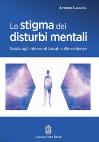 Lo stigma dei disturbi mentali. Guida agli interventi basati sulle evidenze - Librerie.coop