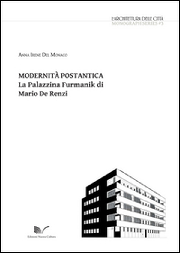 Modernità postantica. La Palazzina Furmanik di Mario De Renzi - Librerie.coop Modernità postantica. La Palazzina Furmanik di Mario De Renzi - Librerie.coop