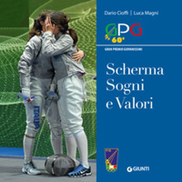 Scherma sogni e valori. GPG Gran Premio Giovanissimi - Librerie.coop Scherma sogni e valori. GPG Gran Premio Giovanissimi - Librerie.coop