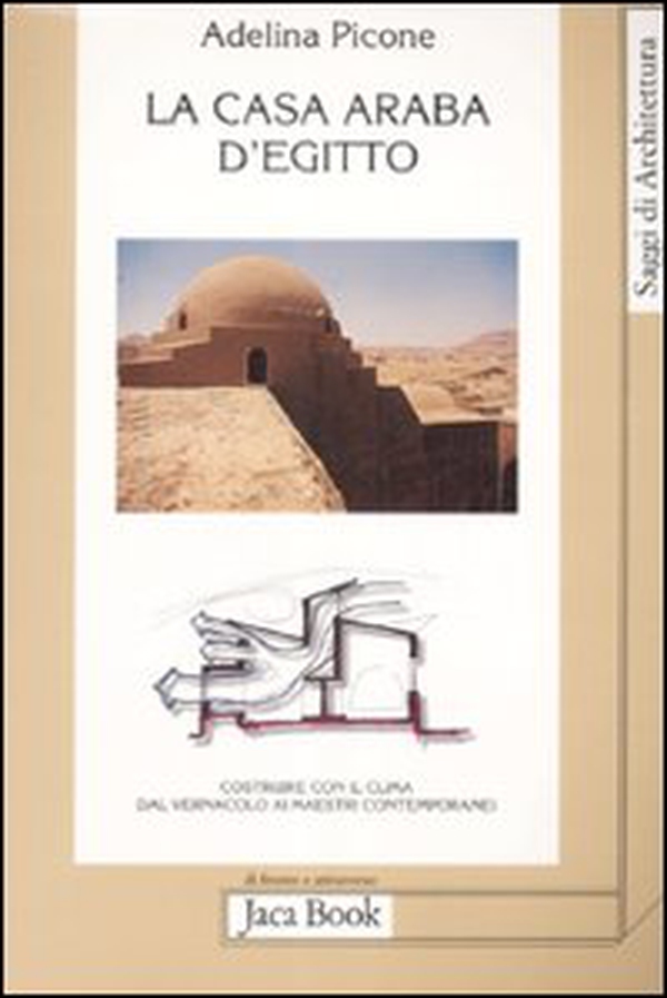 La casa araba d'Egitto. Costruire con il clima dal vernacolo ai maestri contemporanei - Librerie.coop La casa araba d'Egitto. Costruire con il clima dal vernacolo ai maestri contemporanei - Librerie.coop
