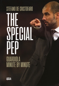 The special Pep. Guardiola minute by minute - Librerie.coop