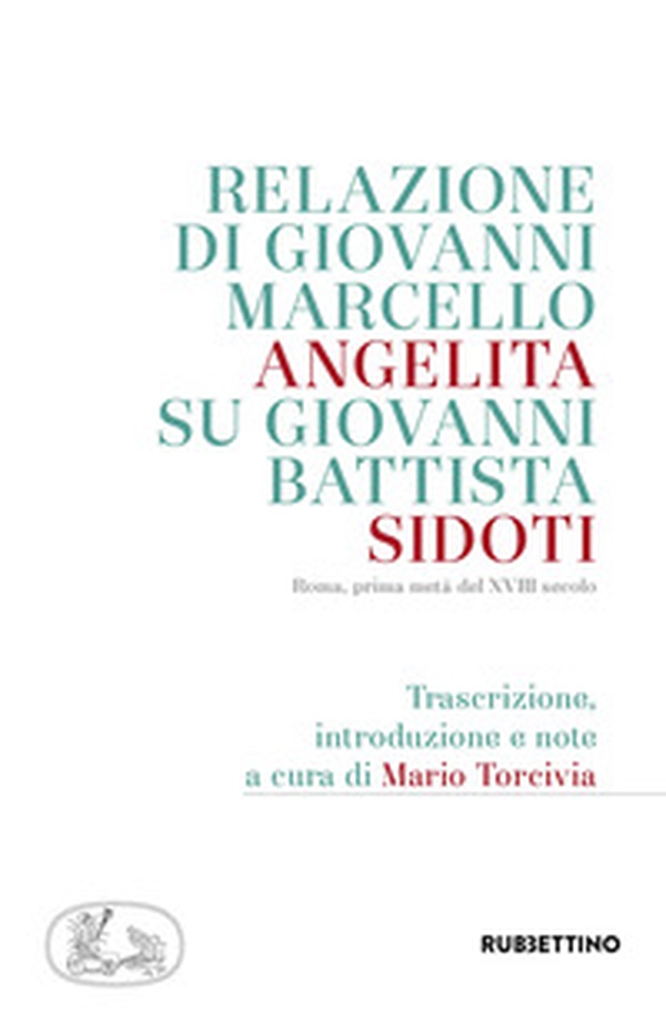 Relazione di Giovanni Marcello Angelita su Giovanni Battista Sidoti. Roma, prima metà del XVIII secolo - Librerie.coop Relazione di Giovanni Marcello Angelita su Giovanni Battista Sidoti. Roma, prima metà del XVIII secolo - Librerie.coop