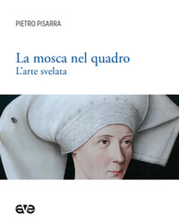 La mosca nel quadro. L'arte svelata - Librerie.coop La mosca nel quadro. L'arte svelata - Librerie.coop