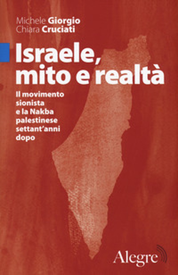 Israele, mito e realtà. Il movimento sionista e la Nakba palestinese settant'anni dopo - Librerie.coop Israele, mito e realtà. Il movimento sionista e la Nakba palestinese settant'anni dopo - Librerie.coop