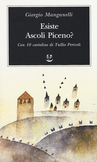 Esiste Ascoli Piceno? Con 10 cartoline di Tullio Pericoli - Librerie.coop