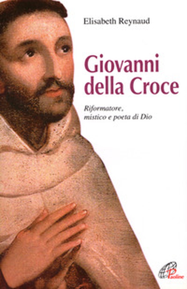 Giovanni della Croce. Riformatore, mistico e poeta di Dio - Librerie.coop Giovanni della Croce. Riformatore, mistico e poeta di Dio - Librerie.coop