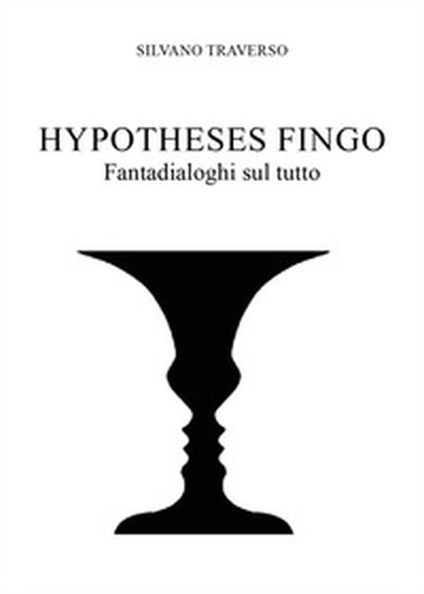 Hypotheses fingo. Fantadialoghi sul tutto - Librerie.coop Hypotheses fingo. Fantadialoghi sul tutto - Librerie.coop