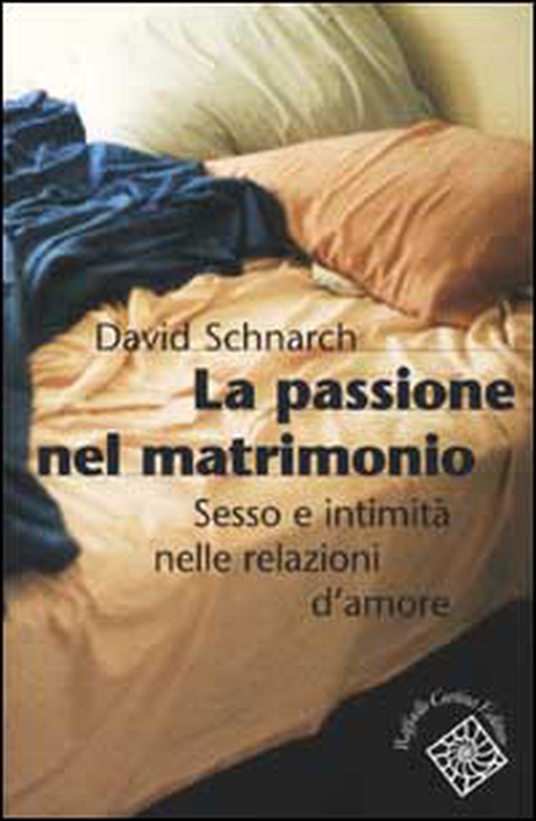 La passione del matrimonio. Sesso e intimità nelle relazioni d'amore - Librerie.coop La passione del matrimonio. Sesso e intimità nelle relazioni d'amore - Librerie.coop