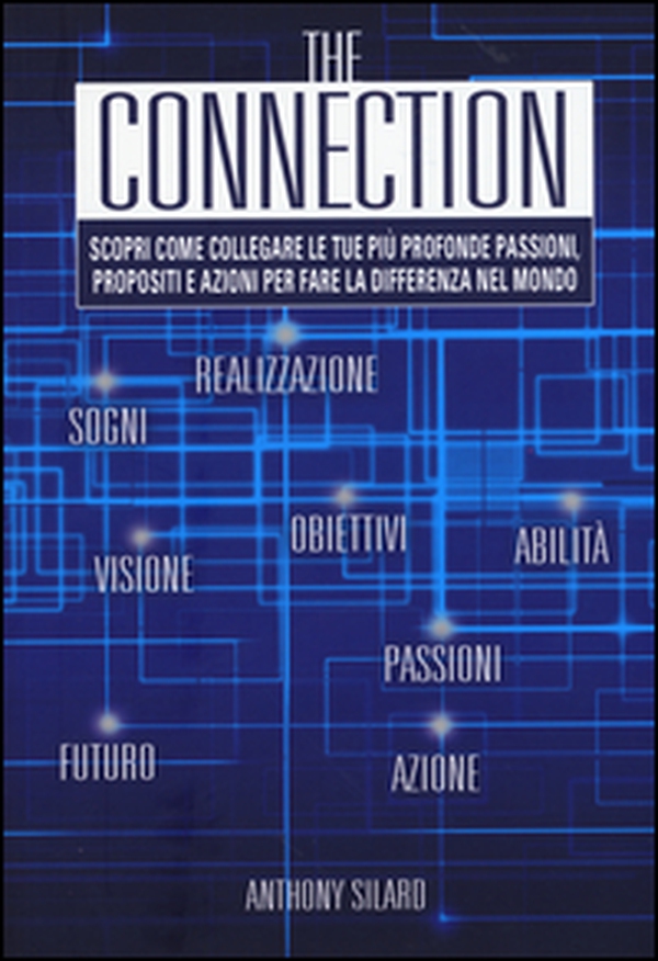 The connection. Scopri come collegare le tue più profonde passioni, propositi e azioni per la fare la differenza nel mondo - Librerie.coop The connection. Scopri come collegare le tue più profonde passioni, propositi e azioni per la fare la differenza nel mondo - Librerie.coop