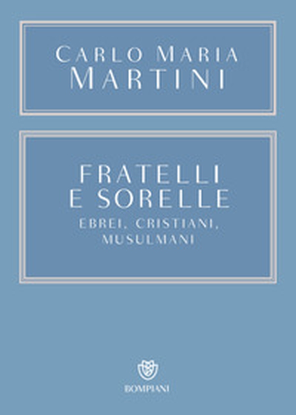Fratelli e sorelle. Ebrei, cristiani, musulmani - Librerie.coop Fratelli e sorelle. Ebrei, cristiani, musulmani - Librerie.coop